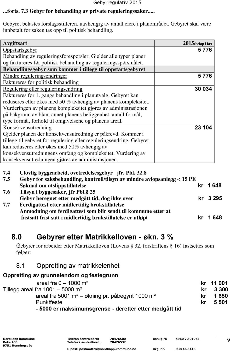 Gjelder alle typer planer og faktureres før politisk behandling av reguleringsspørsmålet.