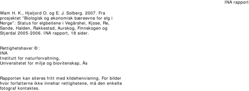 Halden, Rakkestad, Aurskog, Finnskogen og Stjørdal 2005-2006. INA rapport, 18 sider.
