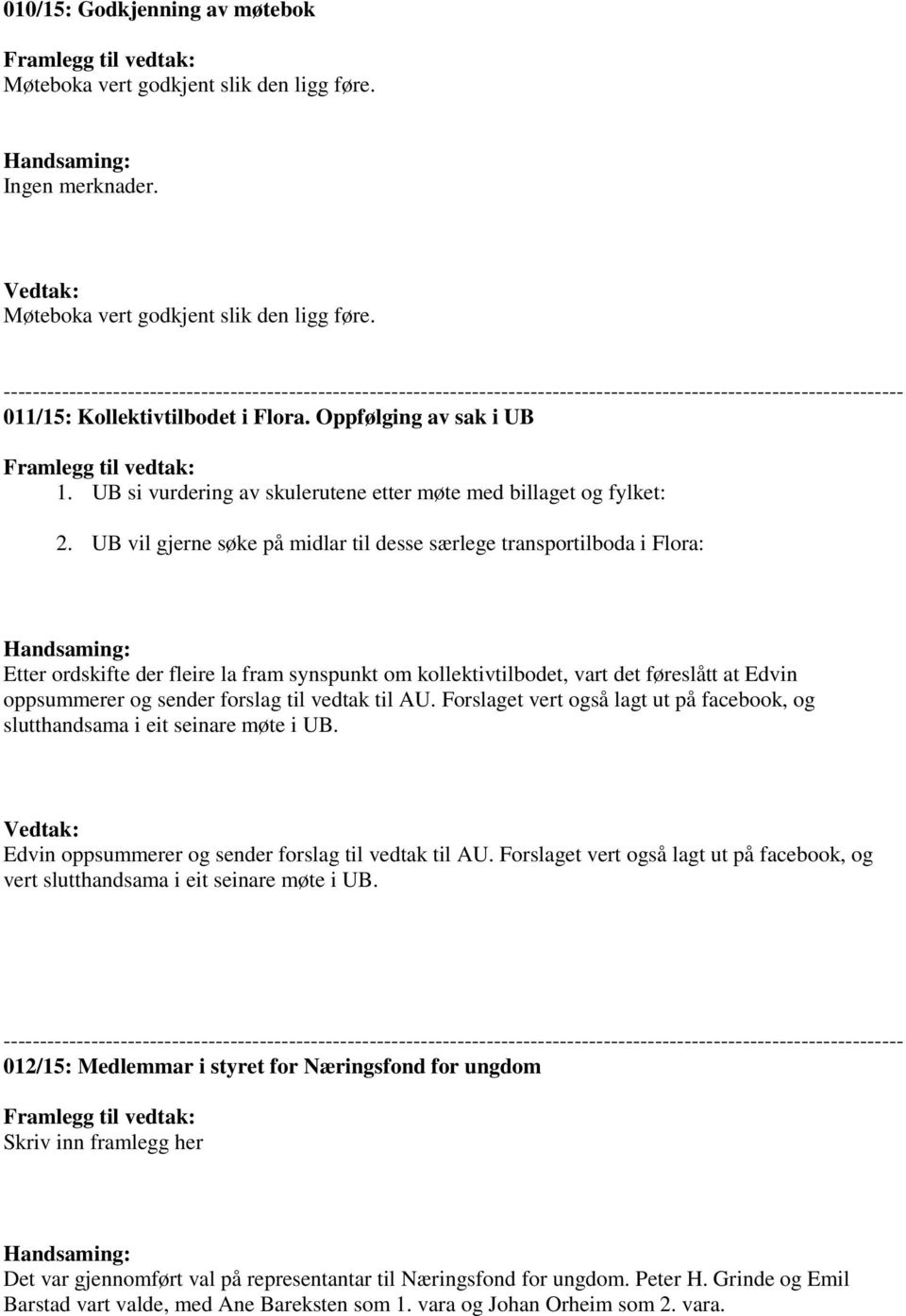 Oppfølging av sak i UB Framlegg til vedtak: 1. UB si vurdering av skulerutene etter møte med billaget og fylket: 2.