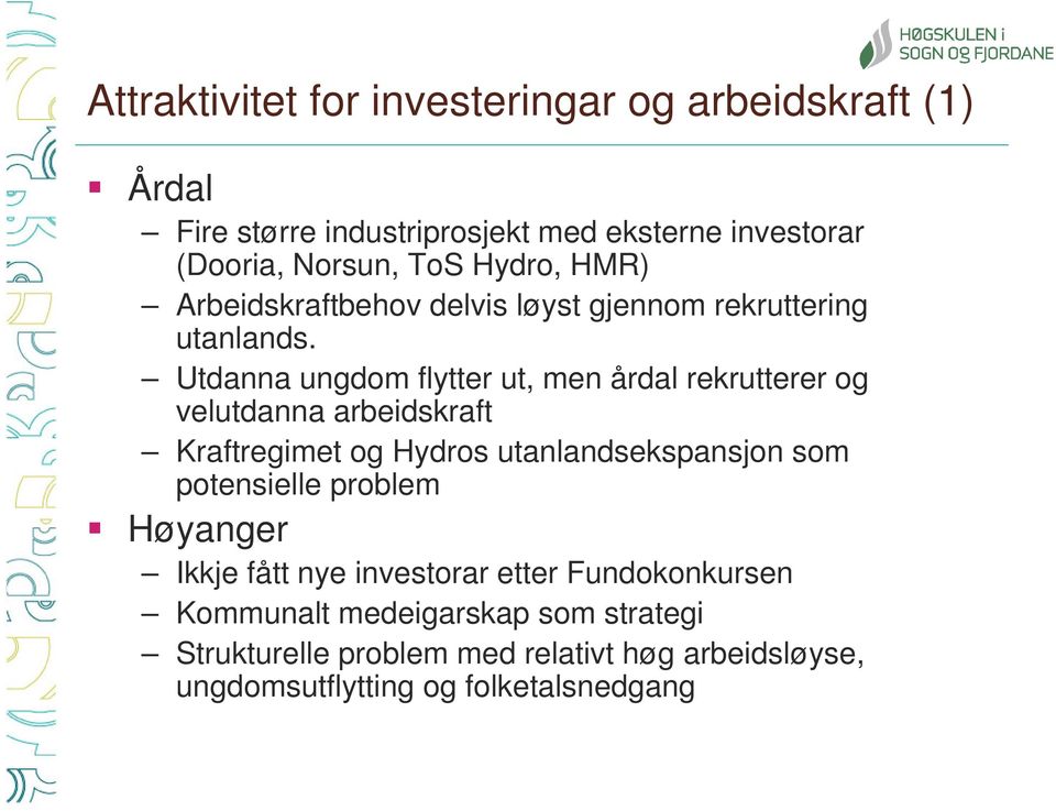 Utdanna ungdom flytter ut, men årdal rekrutterer og velutdanna arbeidskraft Kraftregimet og Hydros utanlandsekspansjon som