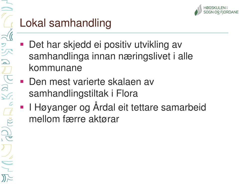 mest varierte skalaen av samhandlingstiltak i Flora I