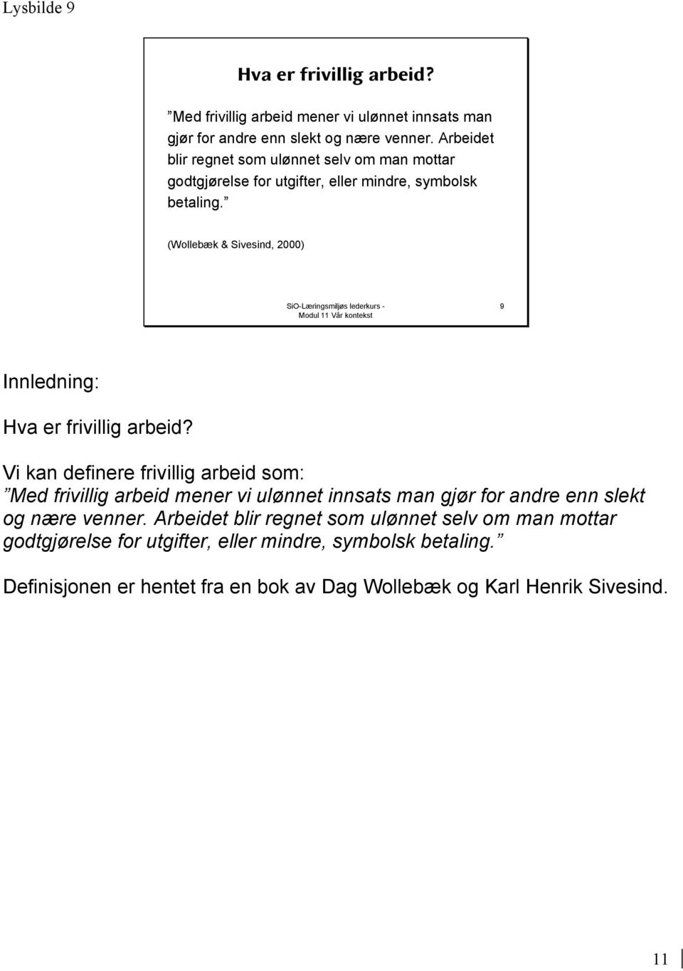 (Wollebæk & Sivesind, 2000) 9 Innledning: Hva er frivillig arbeid?