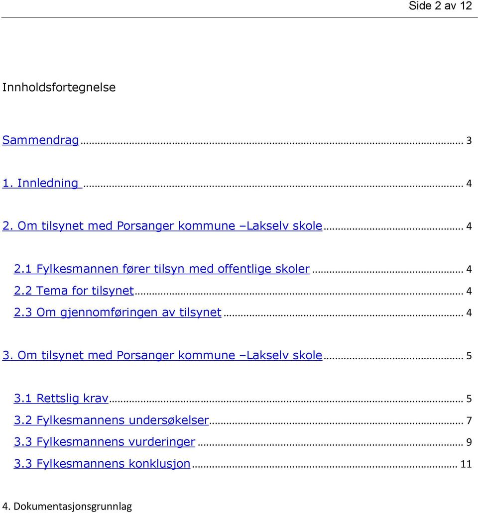 .. 4 2.3 Om gjennomføringen av tilsynet... 4 3. Om tilsynet med Porsanger kommune Lakselv skole... 5 3.