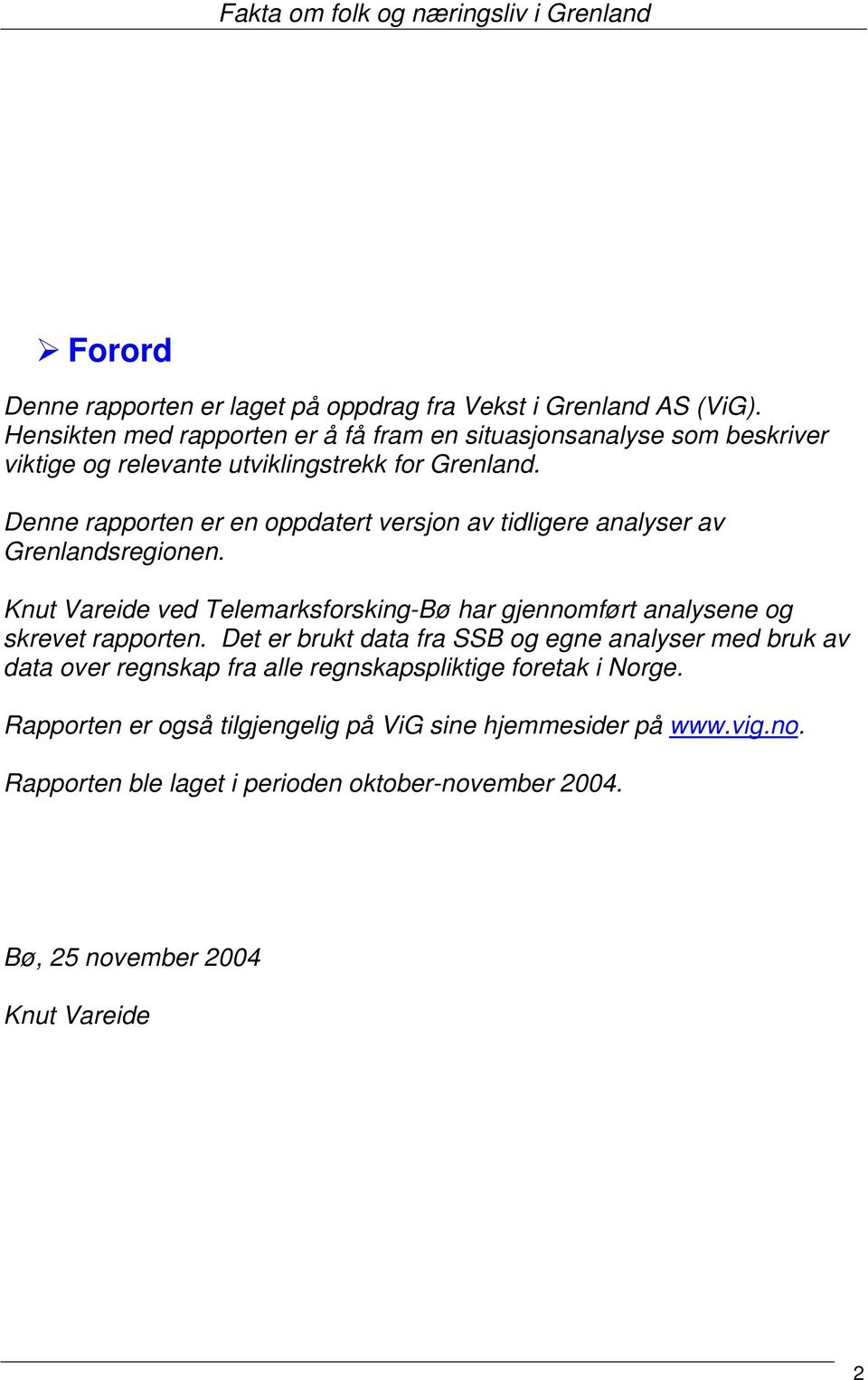 Denne rapporten er en oppdatert versjon av tidligere analyser av sregionen.