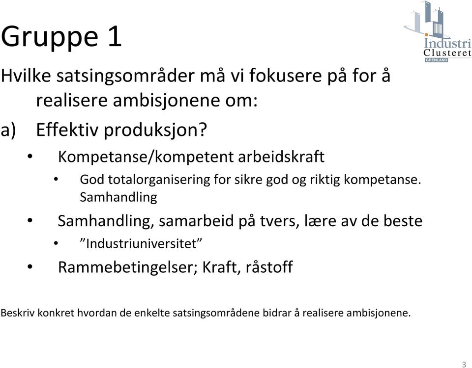 Kompetanse/kompetent arbeidskraft God totalorganisering for sikre god og riktig kompetanse.