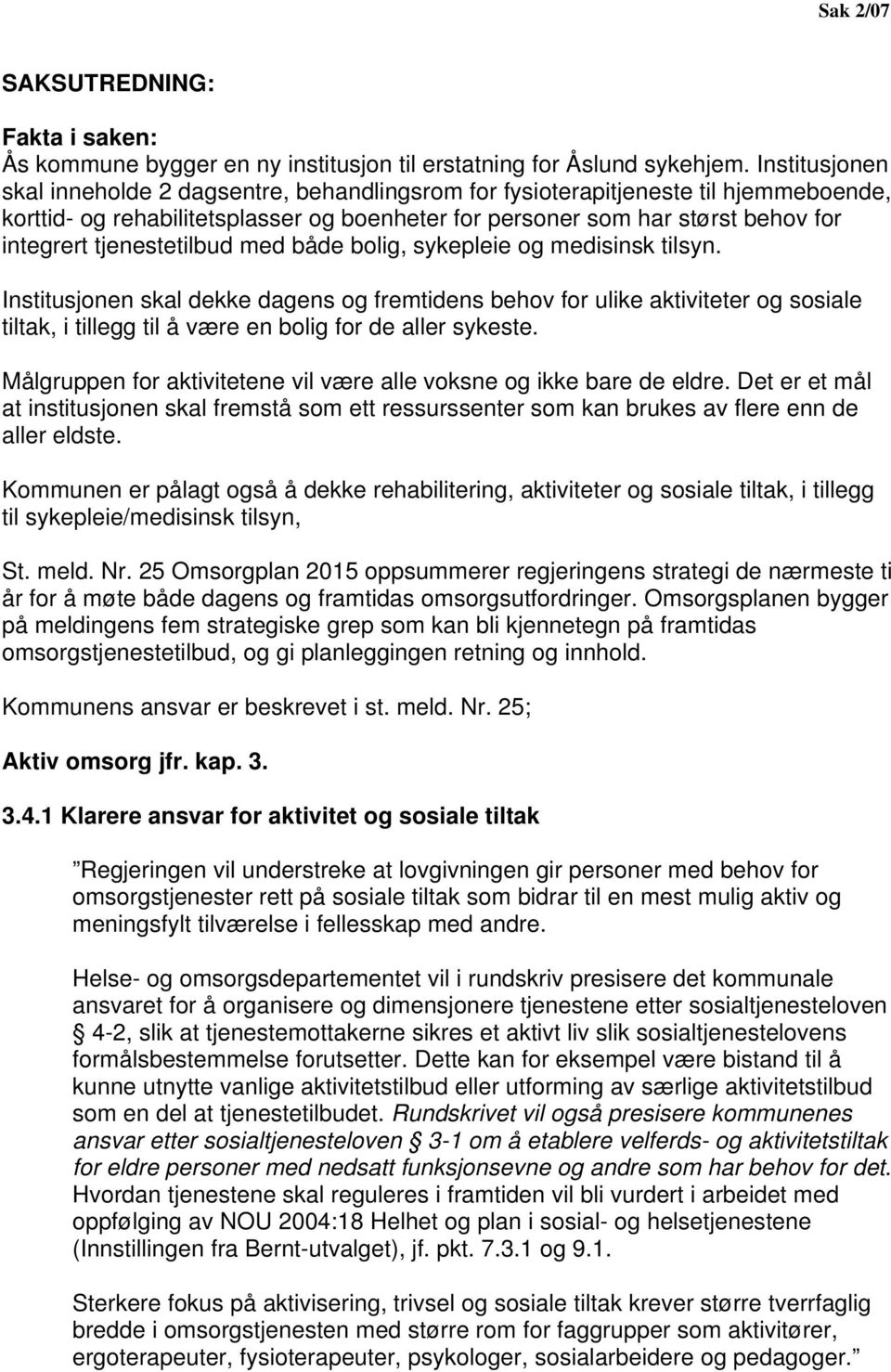 tjenestetilbud med både bolig, sykepleie og medisinsk tilsyn.