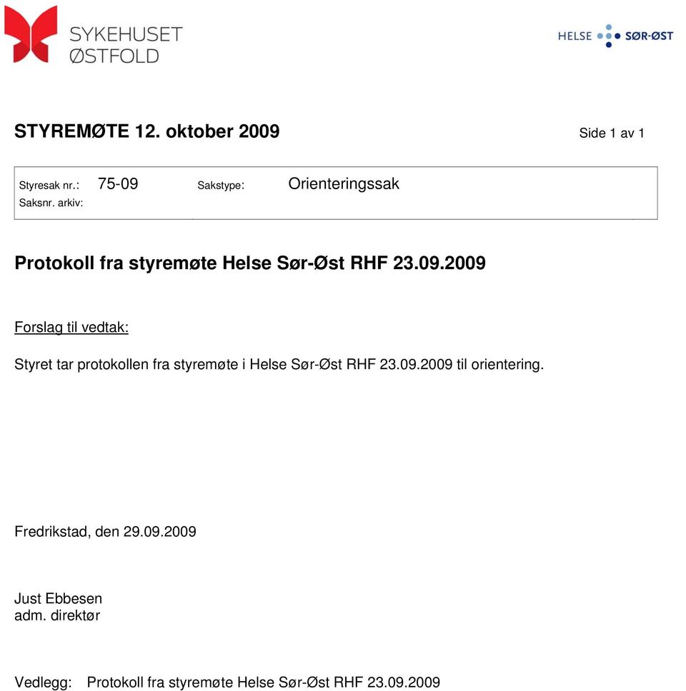 2009 Forslag til vedtak: Styret tar protokollen fra styremøte i Helse Sør-Øst RHF 23.09.2009 til orientering.
