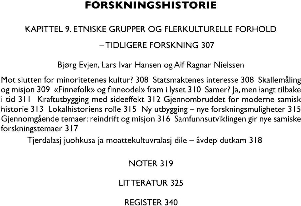 308 Statsmaktenes interesse 308 Skallemaling og misjon 309 «Finnefolk» og finneodel» fram i lyset 3 10 Samer?