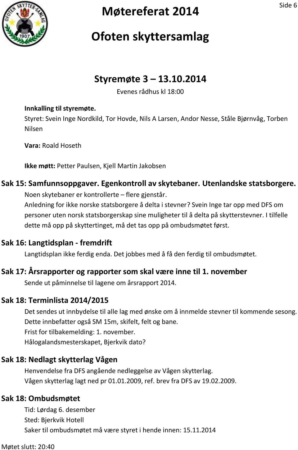 Egenkontroll av skytebaner. Utenlandske statsborgere. Noen skytebaner er kontrollerte flere gjenstår. Anledning for ikke norske statsborgere å delta i stevner?