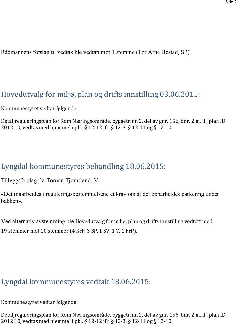 12-3, 12-11 og 12-10. Lyngdal kommunestyres behandling 18.06.