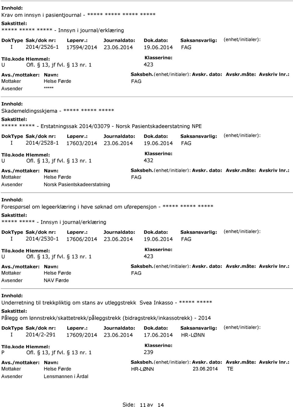 måte: Avskriv lnr.: Norsk asientskadeerstatning Forespørsel om legeerklæring i høve søknad om uførepensjon - ***** ***** ***** ***** ***** - nnsyn i journal/erklæring 2014/2530-1 17606/2014 Avs.