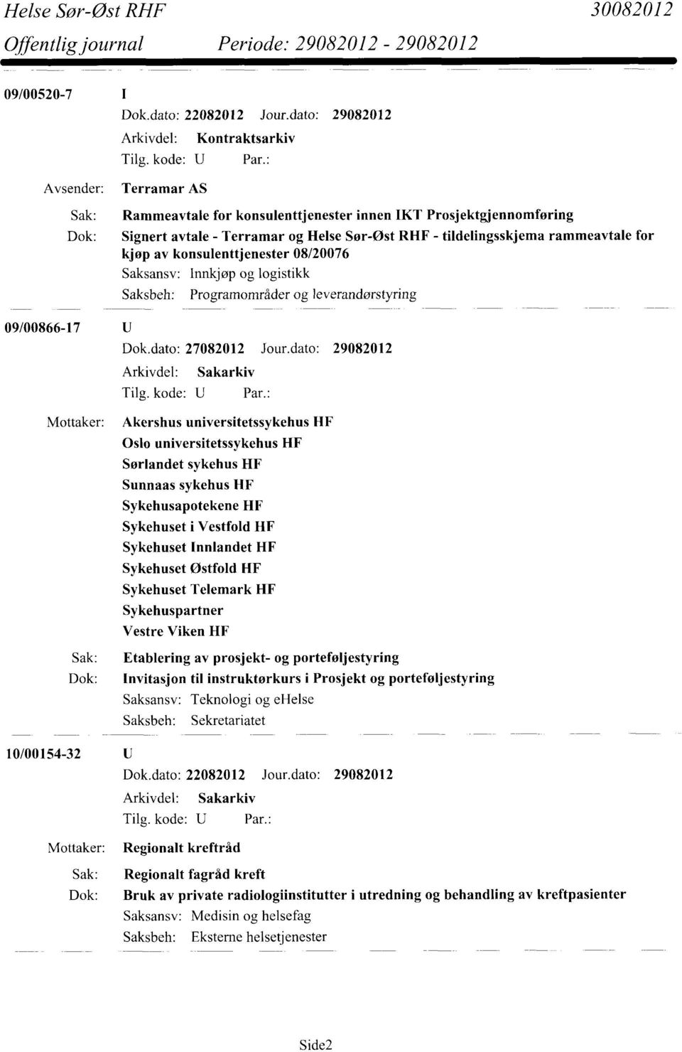 tildelingsskjema rammeavtale for kjøp av konsulenttjenester 08/20076 Saksansv: Innkjøp og logistikk Saksbeh: Programområder og leverandørstyring 09/00866-17 Dok.dato: 27082012 Jour.