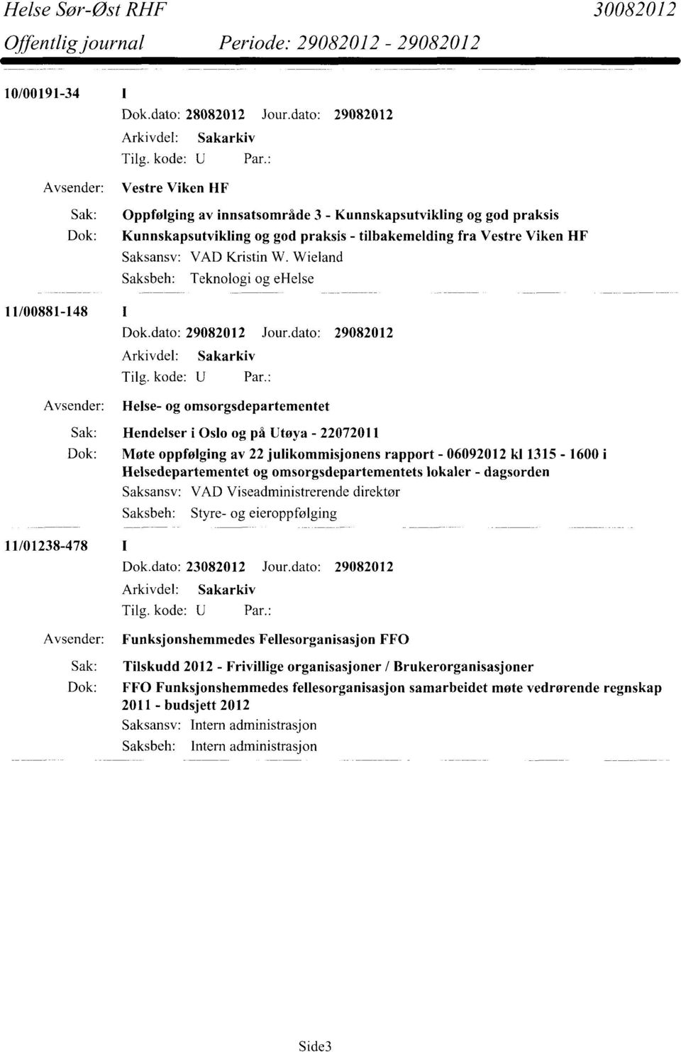 Wieland Saksbeh: Teknologi og ehelse 11/00881-148 I Avsender: Helse- og omsorgsdepartementet 11/01238-478 I Sak: Hendelser i Oslo og på Utøya - 22072011 Dok: Møte oppfølging av 22 julikommisjonens