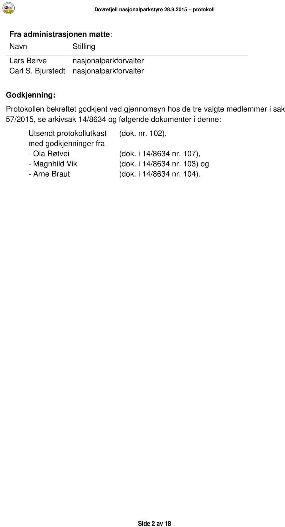 medlemmer i sak 57/2015, se arkivsak 14/8634 og følgende dokumenter i denne: Utsendt protokollutkast (dok. nr.