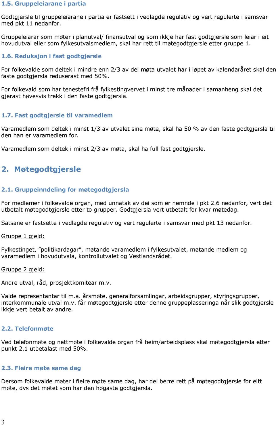 Reduksjon i fast godtgjersle For folkevalde som deltek i mindre enn 2/3 av dei møta utvalet har i løpet av kalendaråret skal den faste godtgjersla reduserast med 50%.