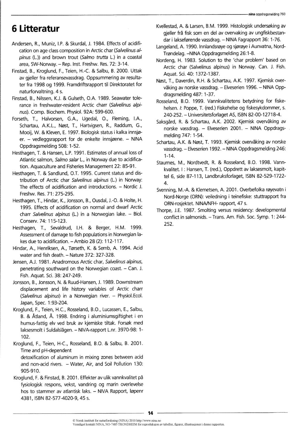 oppsummering av resultater fra 1998 og 1999. Framdriftsrapport til Direktoratet for naturforvaltning. 4 s. Finstad, B., Nilssen, K.J.& Gulseth, O.A. 1989.