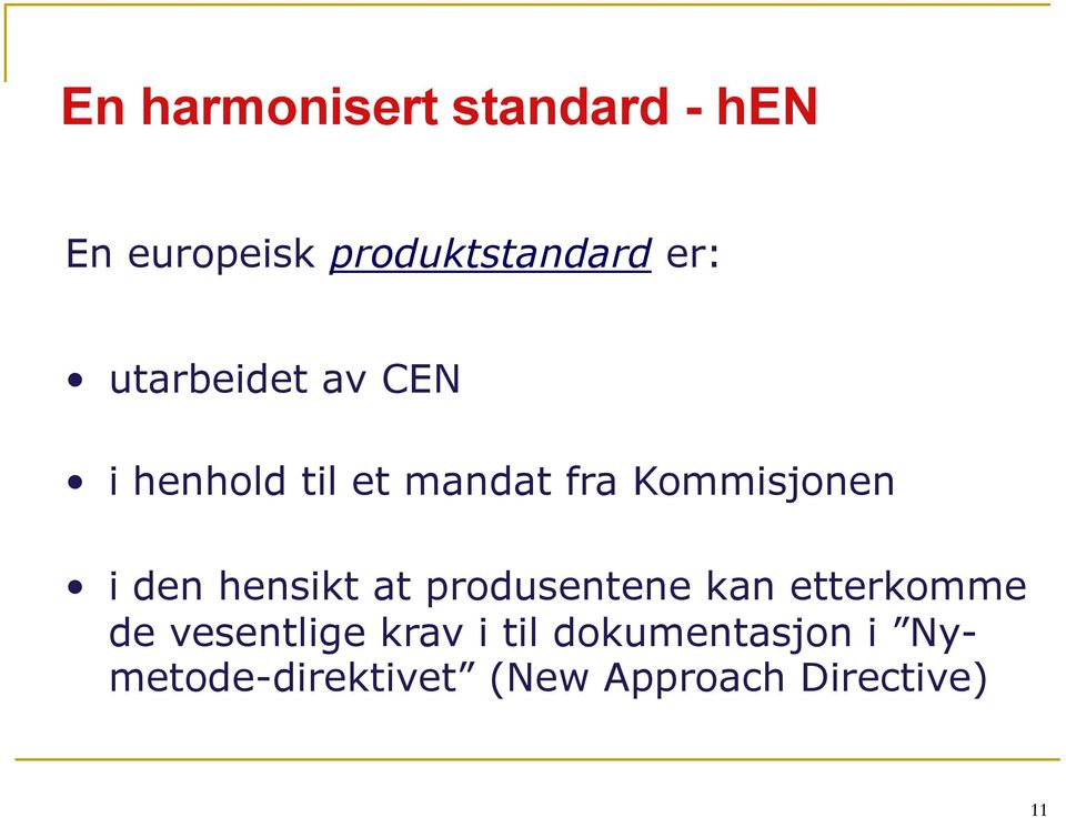 hensikt at produsentene kan etterkomme de vesentlige krav i til