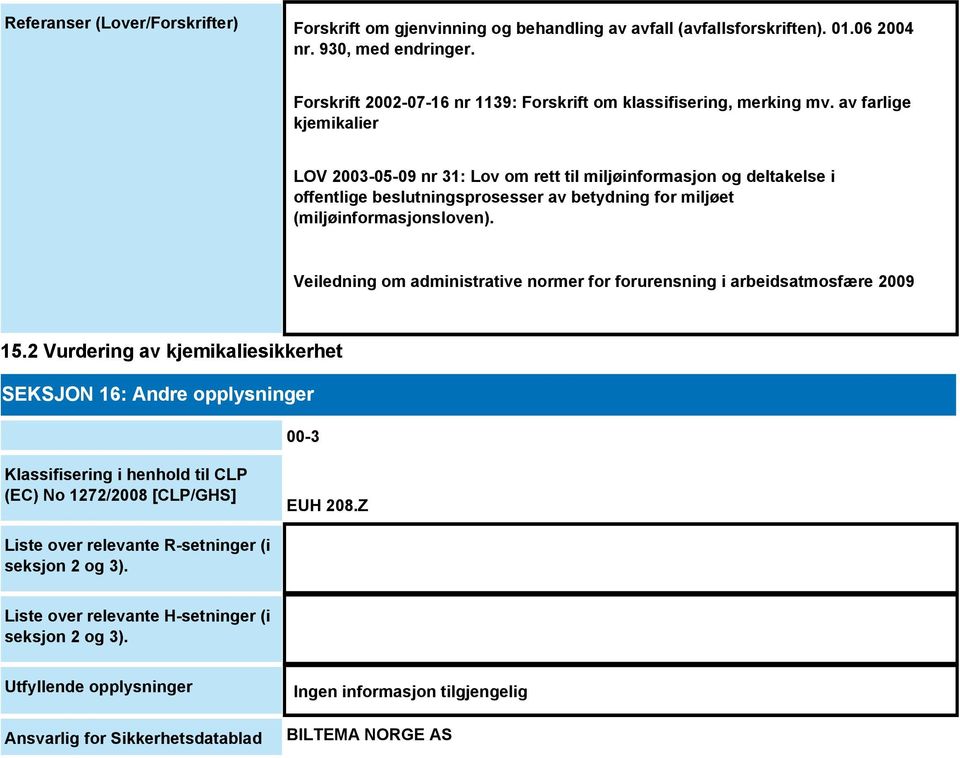 av farlige kjemikalier LOV 2003-05-09 nr 31: Lov om rett til miljøinformasjon og deltakelse i offentlige beslutningsprosesser av betydning for miljøet (miljøinformasjonsloven).