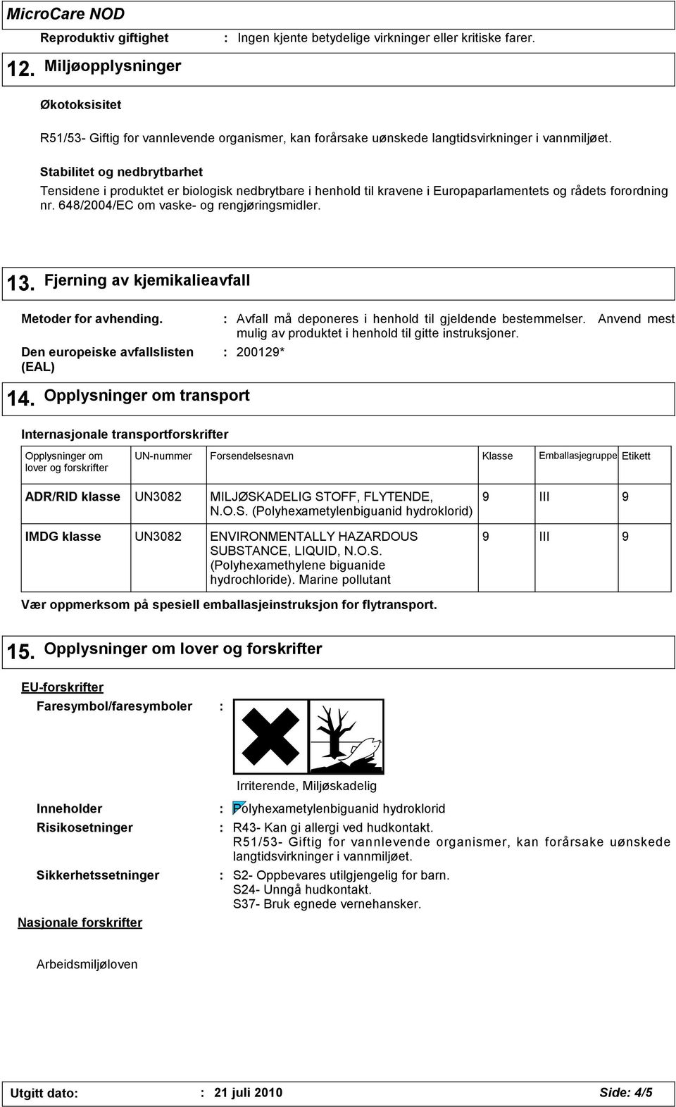 Europaparlamentets og rådets forordning nr. 648/2004/EC om vaske- og rengjøringsmidler. 13. Fjerning av kjemikalieavfall Metoder for avhending.