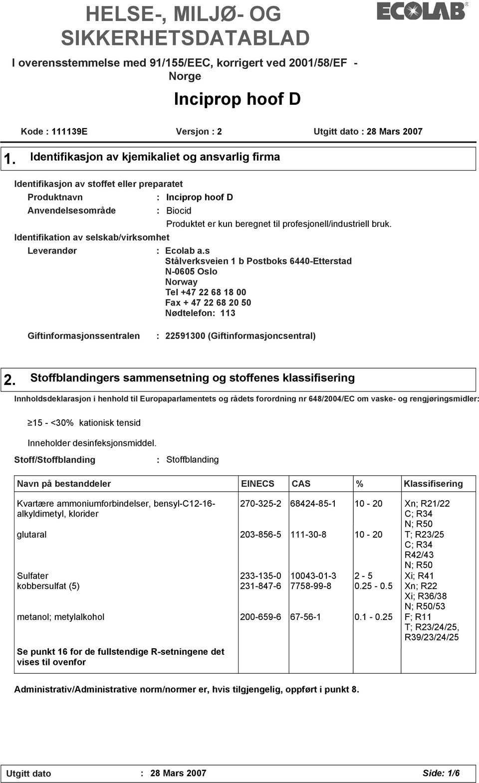 Produktet er kun beregnet til profesjonell/industriell bruk. Ecolab a.