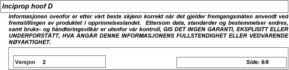 Ettersom data, standarder og bestemmelser endres, samt bruks- og håndteringsvilkår er utenfor vår