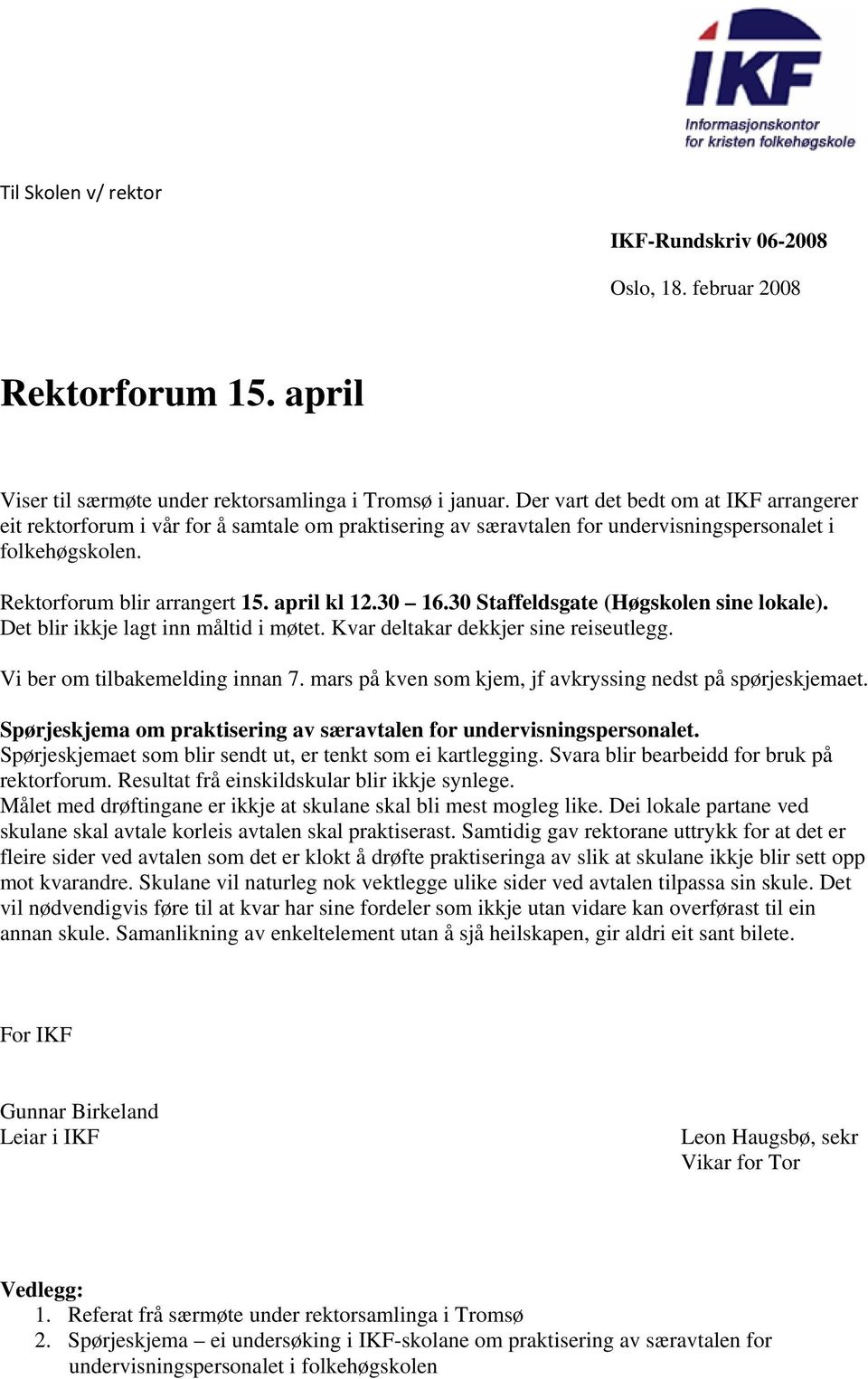 30 Staffeldsgate (Høgskolen sine lokale). Det blir ikkje lagt inn måltid i møtet. Kvar deltakar dekkjer sine reiseutlegg. Vi ber om tilbakemelding innan 7.