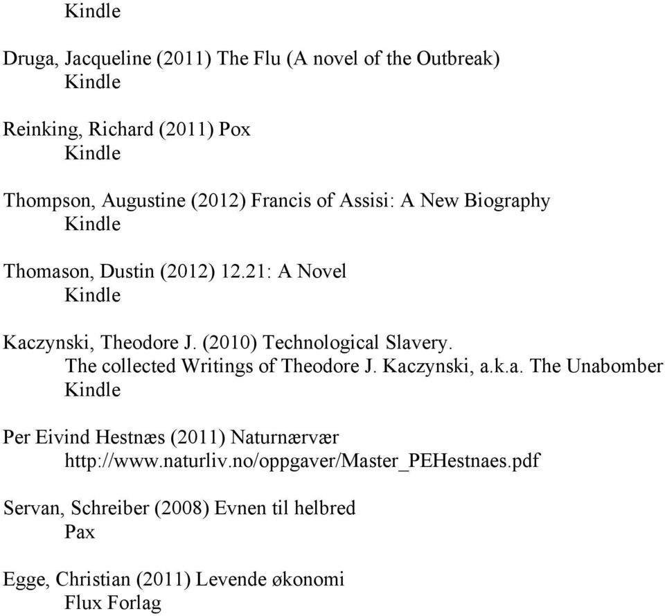 The collected Writings of Theodore J. Kaczynski, a.k.a. The Unabomber Per Eivind Hestnæs (2011) Naturnærvær http://www.
