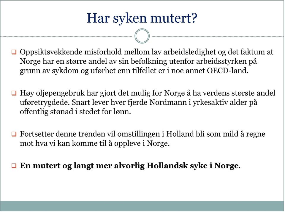 grunn av sykdom og uførhet enn tilfellet er i noe annet OECD-land.