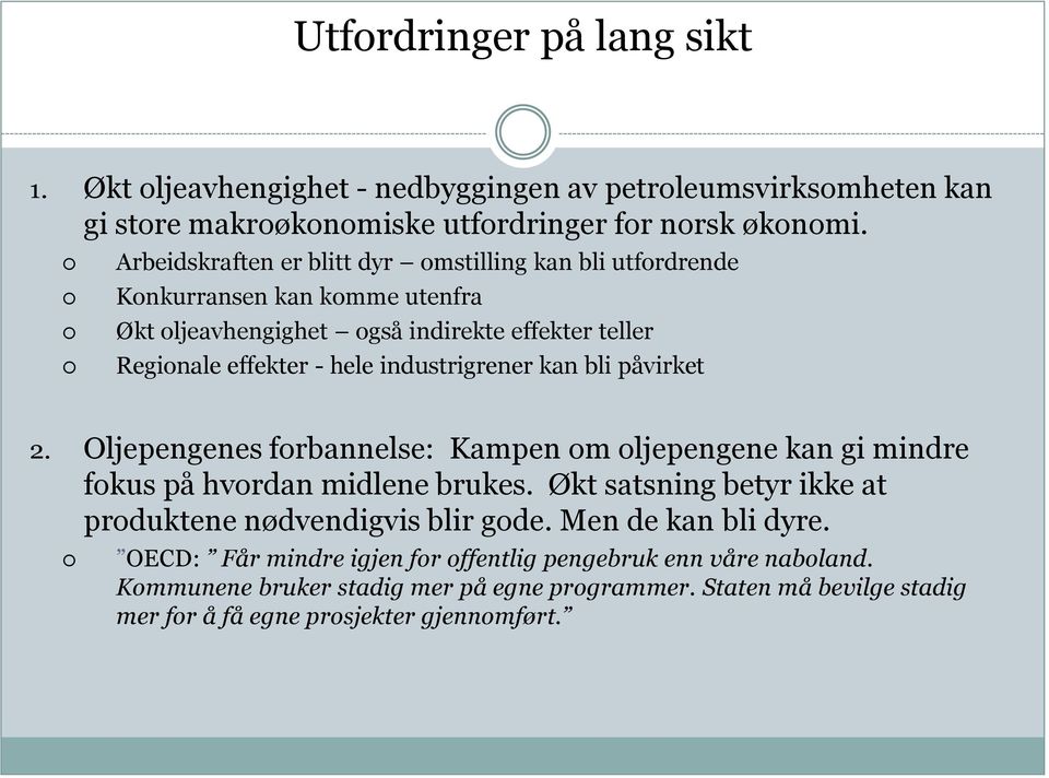 industrigrener kan bli påvirket 2. Oljepengenes forbannelse: Kampen om oljepengene kan gi mindre fokus på hvordan midlene brukes.