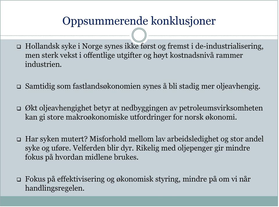 Økt oljeavhengighet betyr at nedbyggingen av petroleumsvirksomheten kan gi store makroøkonomiske utfordringer for norsk økonomi. Har syken mutert?