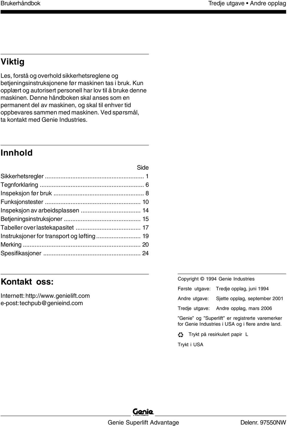 .. 1 Tegnforklaring... 6 Inspeksjon før bruk... 8 Funksjonstester... 10 Inspeksjon av arbeidsplassen... 14 Betjeningsinstruksjoner... 15 Tabeller over lastekapasitet.