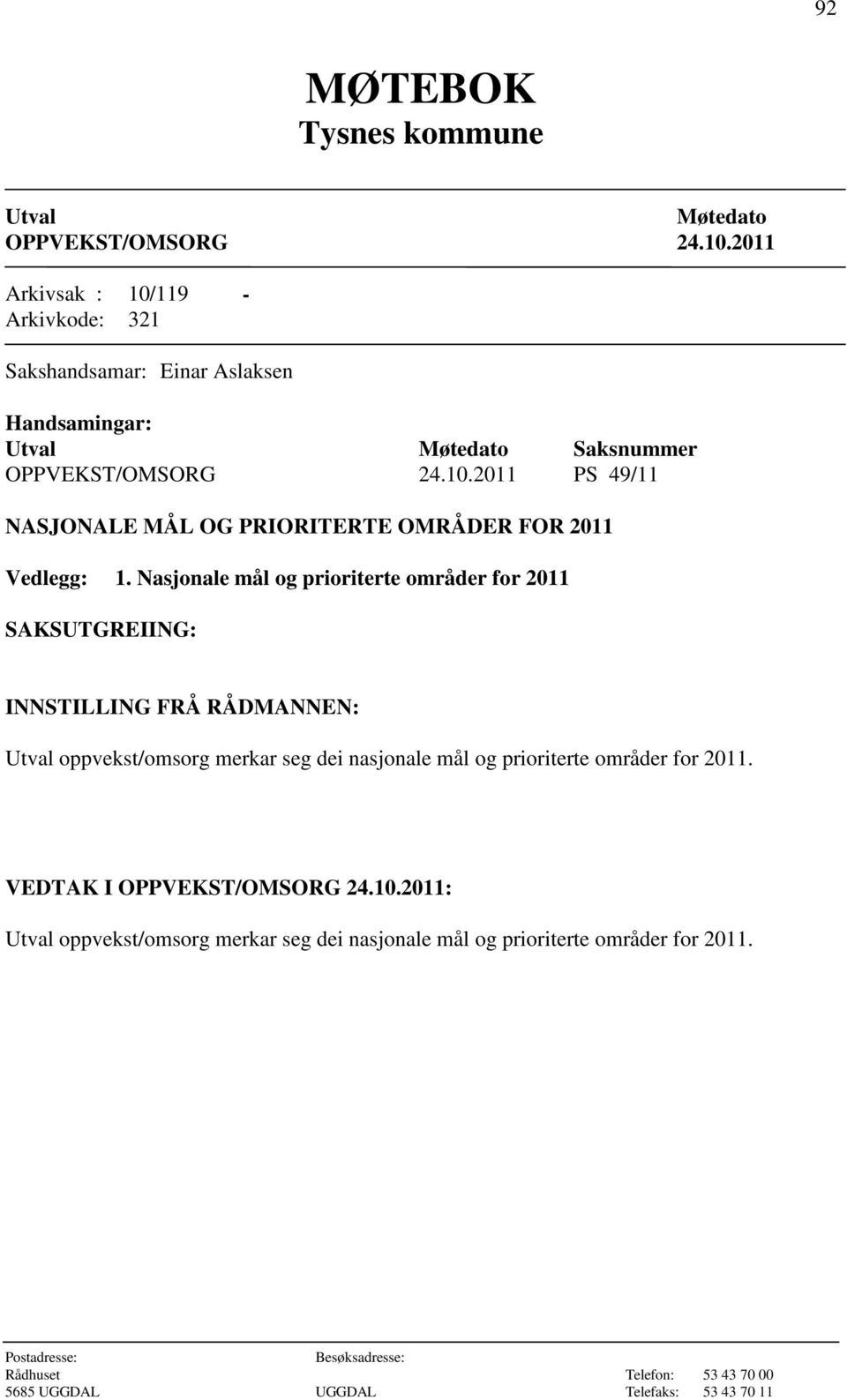 Nasjonale mål og prioriterte områder for 2011 oppvekst/omsorg merkar seg dei