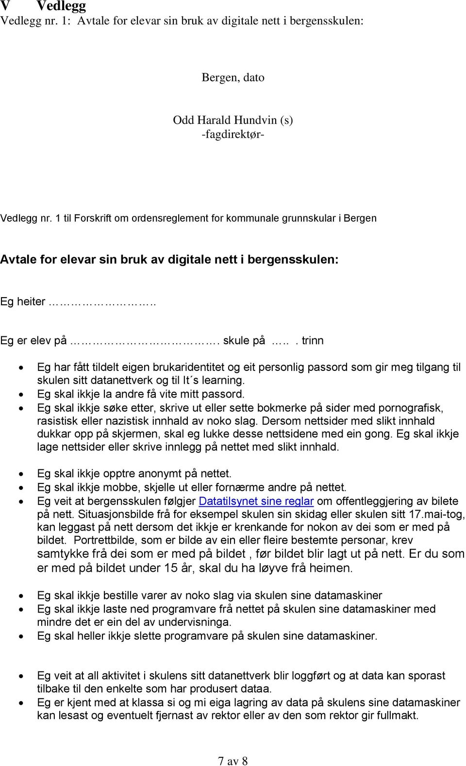 .. trinn Eg har fått tildelt eigen brukaridentitet og eit personlig passord som gir meg tilgang til skulen sitt datanettverk og til It s learning. Eg skal ikkje la andre få vite mitt passord.