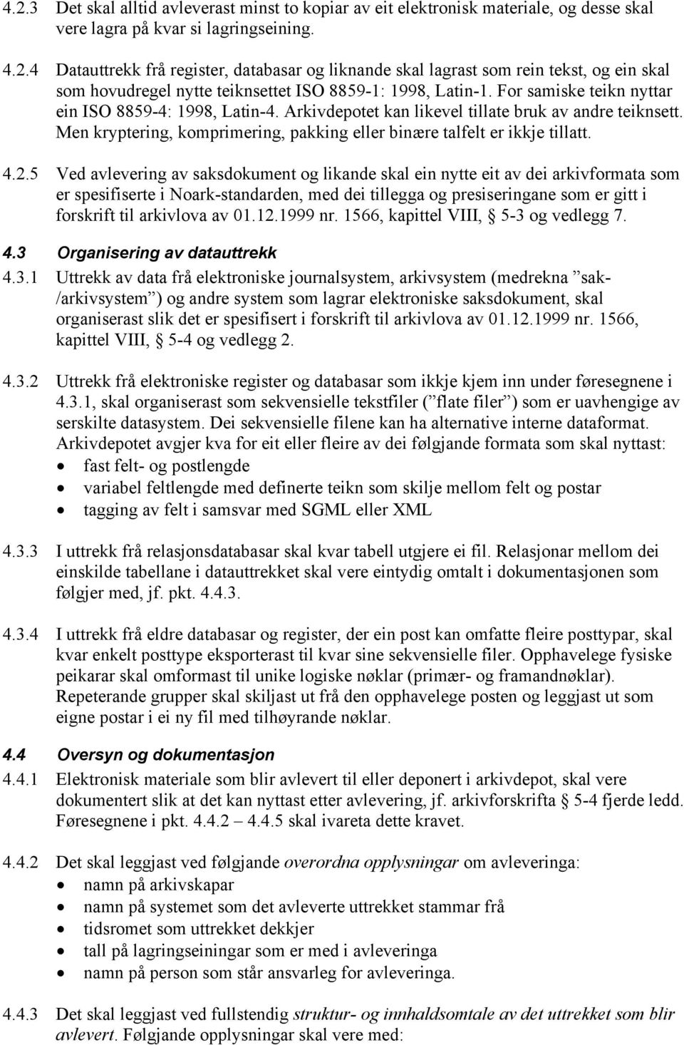 5 Ved avlevering av saksdokument og likande skal ein nytte eit av dei arkivformata som er spesifiserte i Noark-standarden, med dei tillegga og presiseringane som er gitt i forskrift til arkivlova av