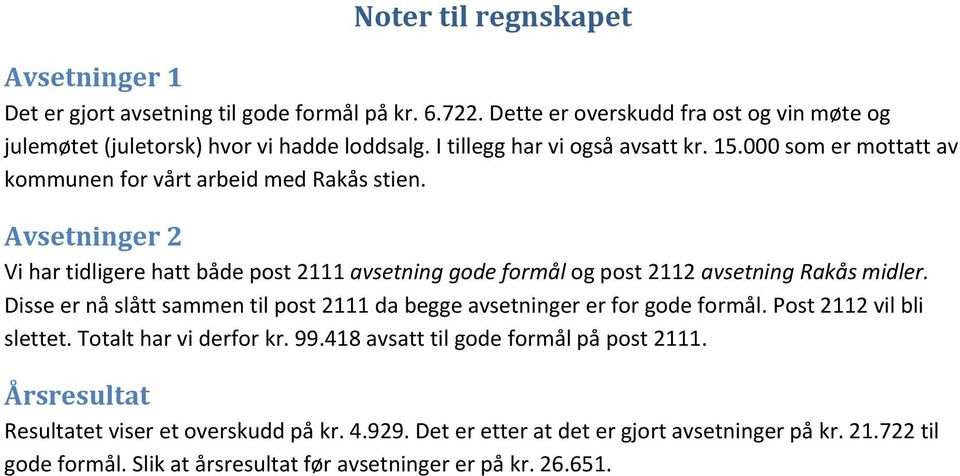 Avsetninger 2 Vi har tidligere hatt både post 2111 avsetning gode formål og post 2112 avsetning Rakås midler.