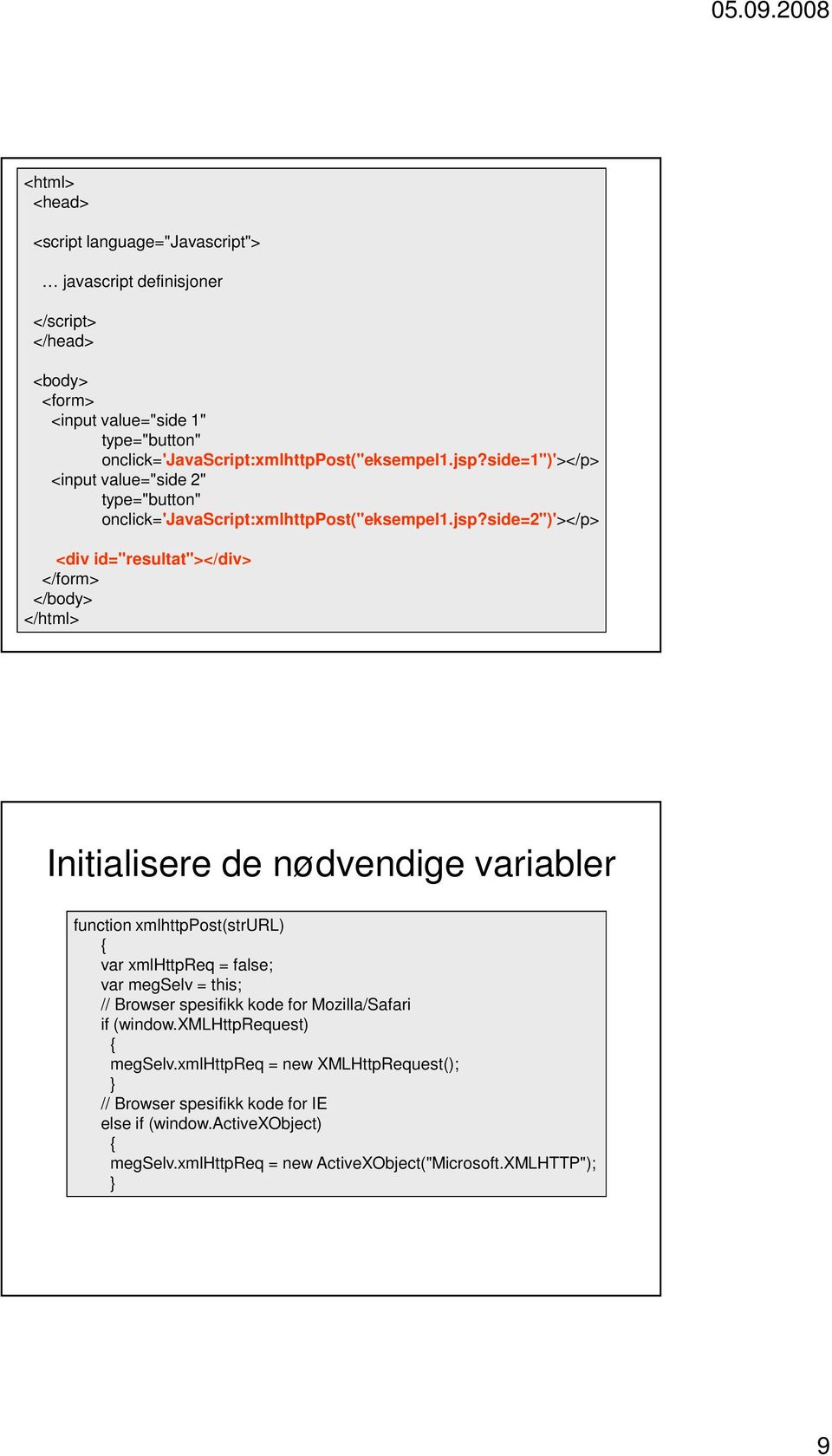 side=1")'></p> <input value="side 2" type="button" side=2")'></p> <div id="resultat"></div> </form> </body> </html> Initialisere de nødvendige variabler function