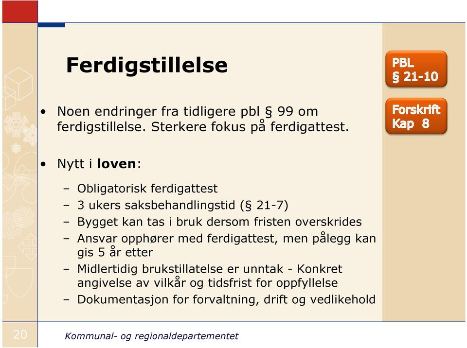 fristen overskrides Ansvar opphører med ferdigattest, men pålegg kan gis 5 år etter Midlertidig