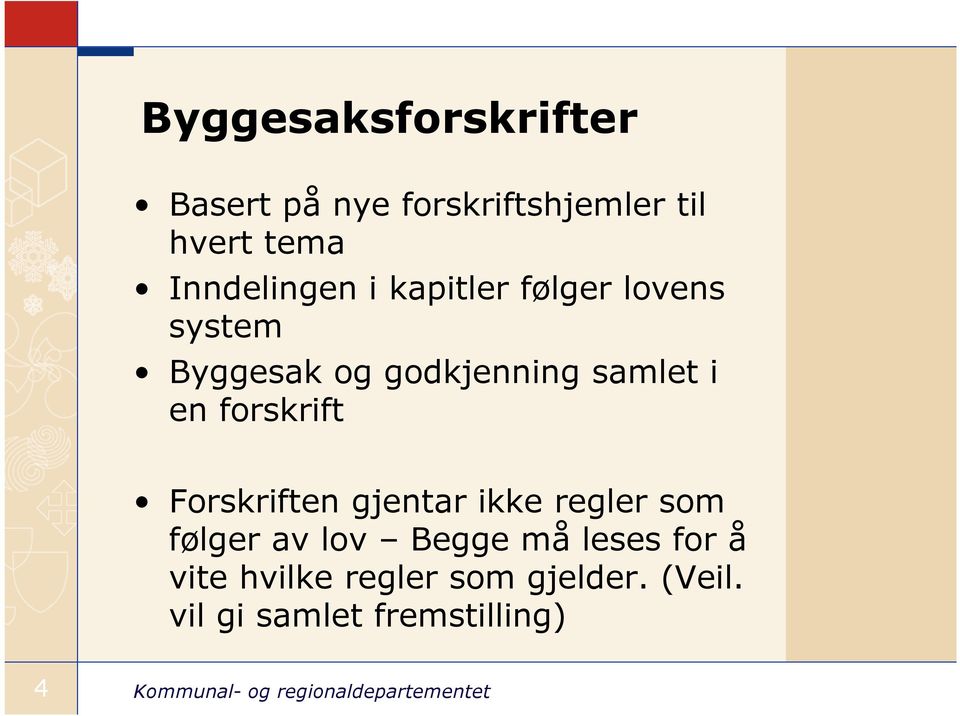 i en forskrift Forskriften gjentar ikke regler som følger av lov Begge må