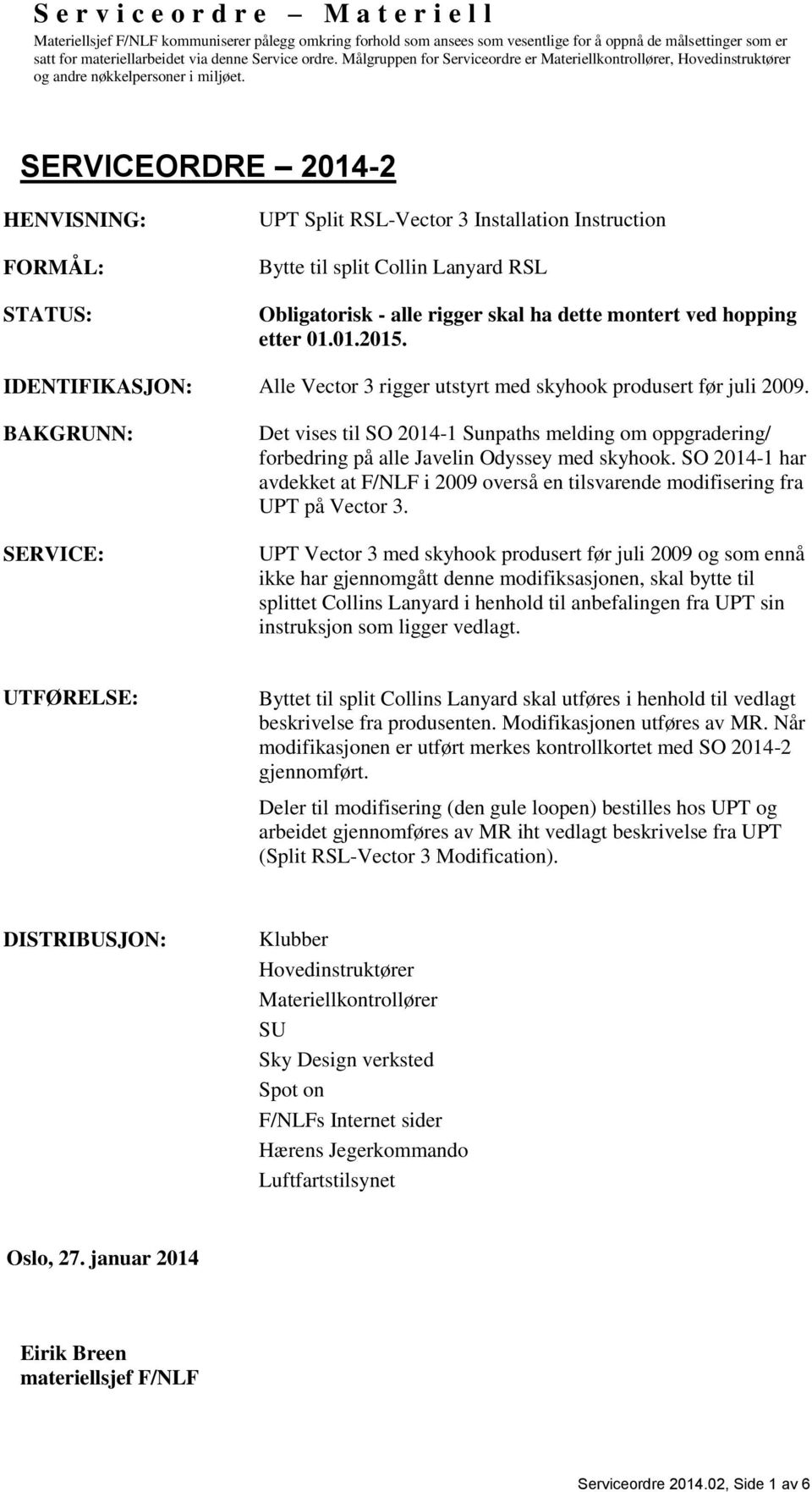 SERVICEORDRE 2014-2 HENVISNING: FORMÅL: STATUS: UPT Split RSL-Vector 3 Installation Instruction Bytte til split Collin Lanyard RSL Obligatorisk - alle rigger skal ha dette montert ved hopping etter