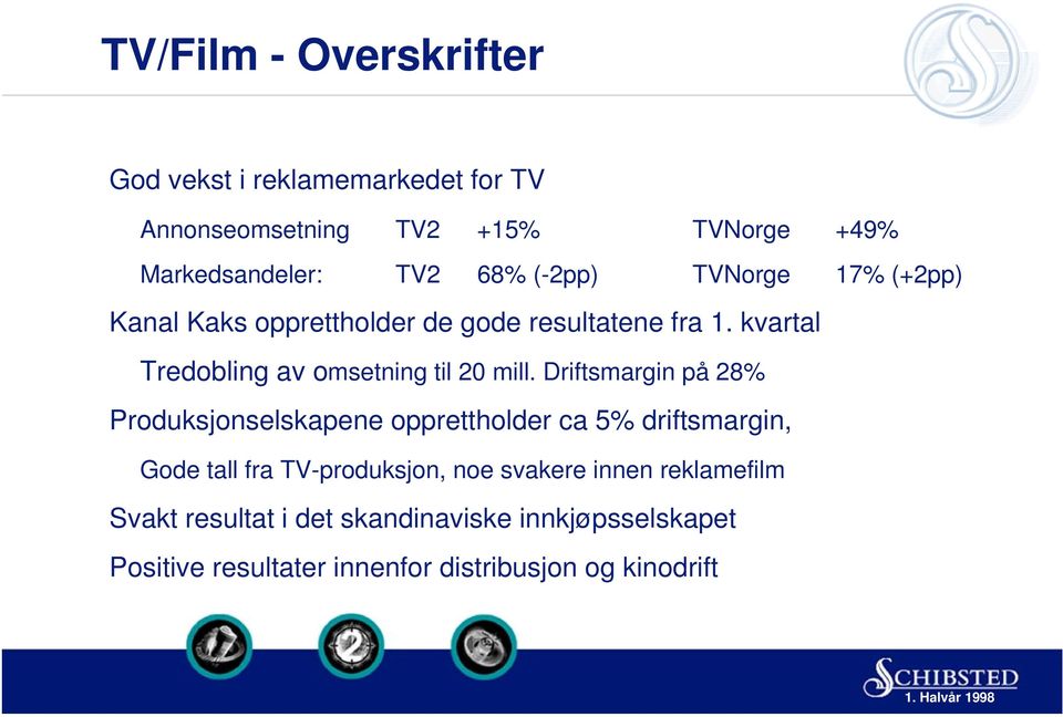 Driftsmargin på 28% Produksjonselskapene opprettholder ca 5% driftsmargin, Gode tall fra TV-produksjon, noe svakere innen