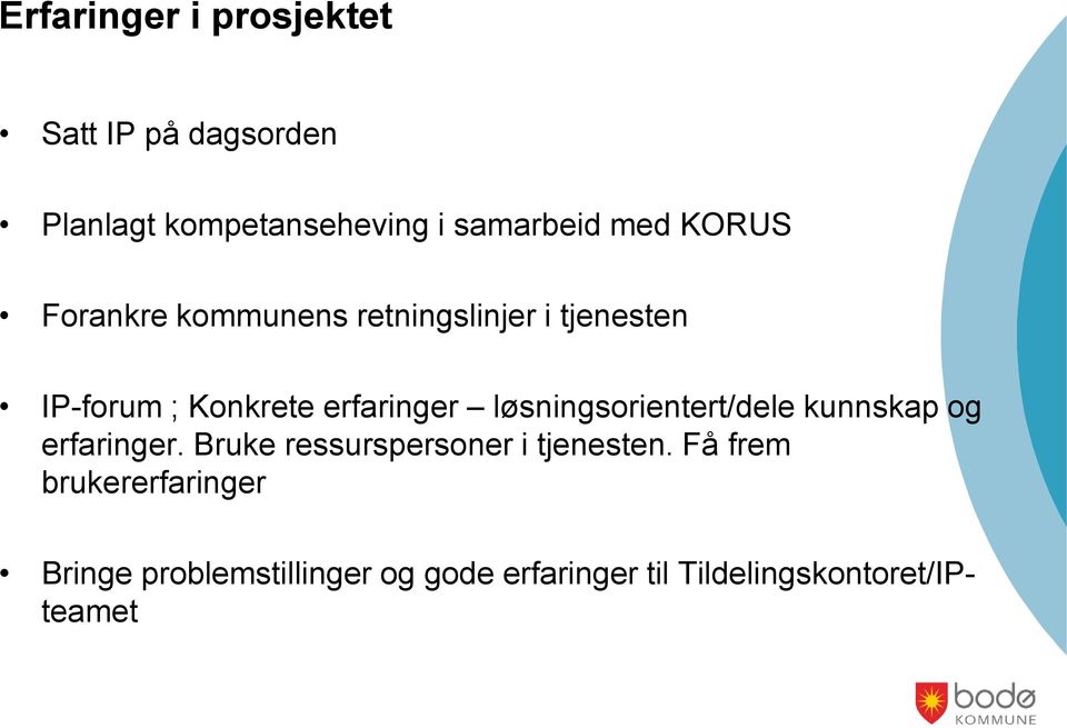 løsningsorientert/dele kunnskap og erfaringer. Bruke ressurspersoner i tjenesten.