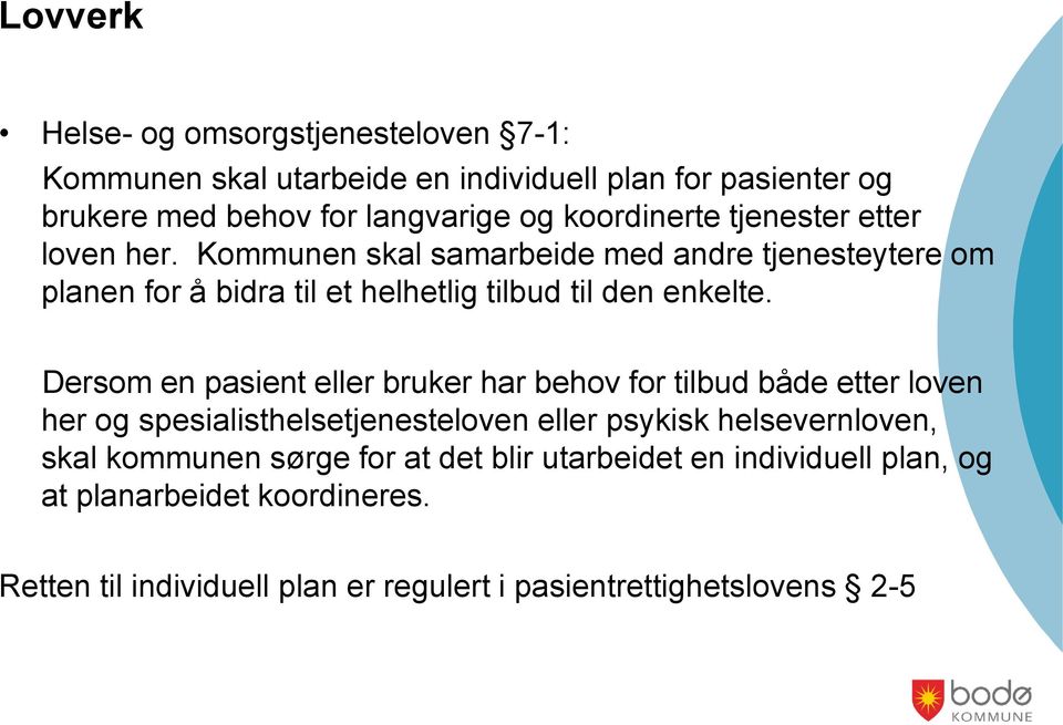 Kommunen skal samarbeide med andre tjenesteytere om planen for å bidra til et helhetlig tilbud til den enkelte.