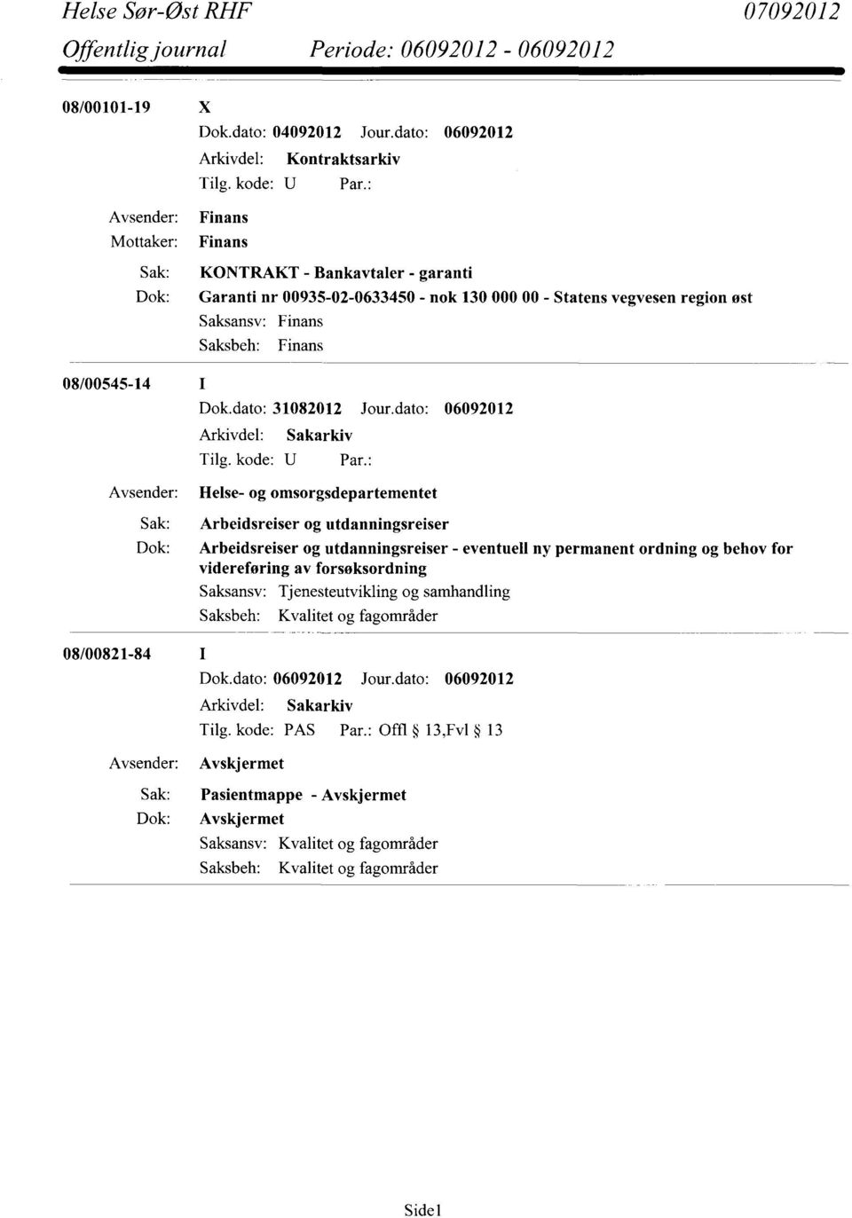 region øst Saksansv: Finans Saksbeh: Finans 08/00545-14 Dok.dato: 31082012 Jour.