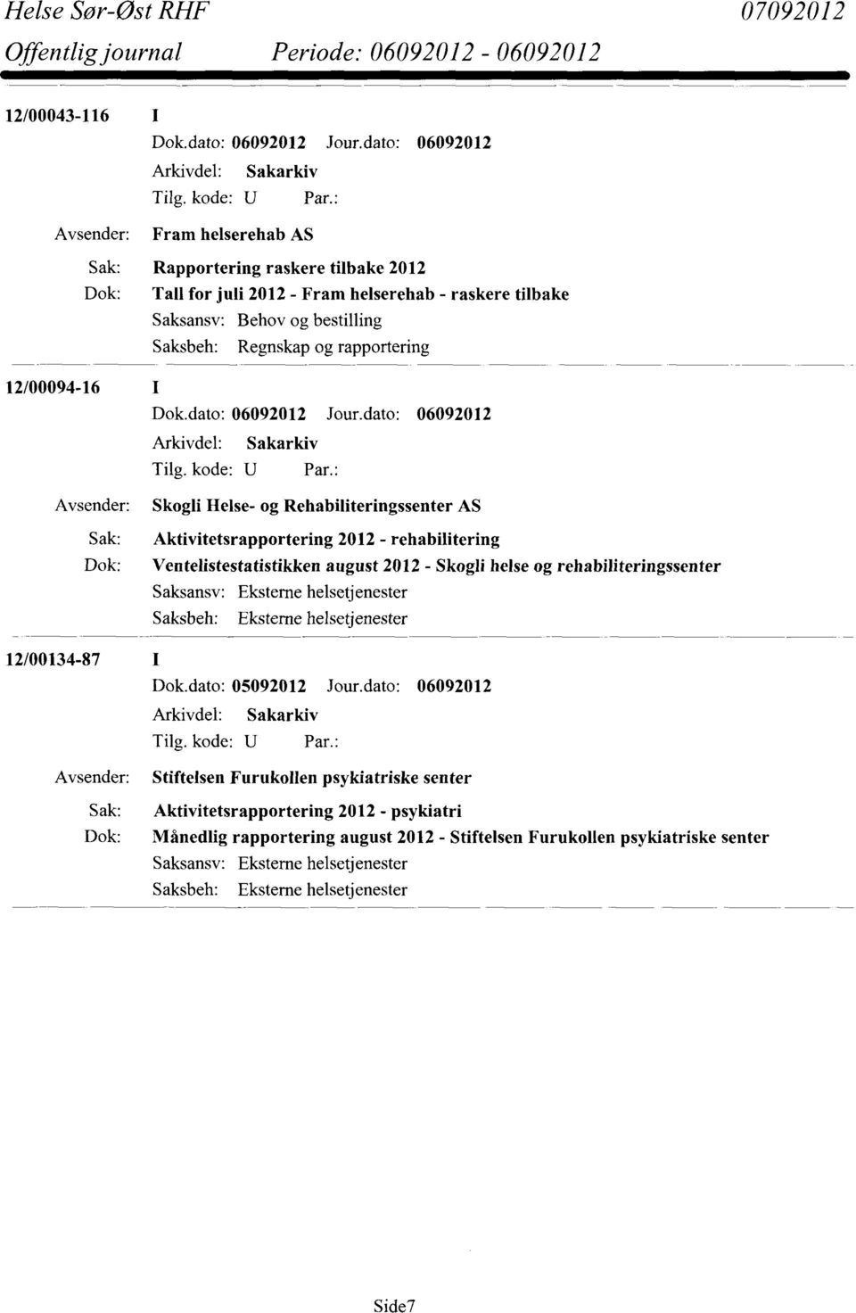 august 2012 - Skogli helse og rehabiliteringssenter Saksbeh: Eksterne helsetjenester 12/00134-87 Dok.dato: 05092012 Jour.