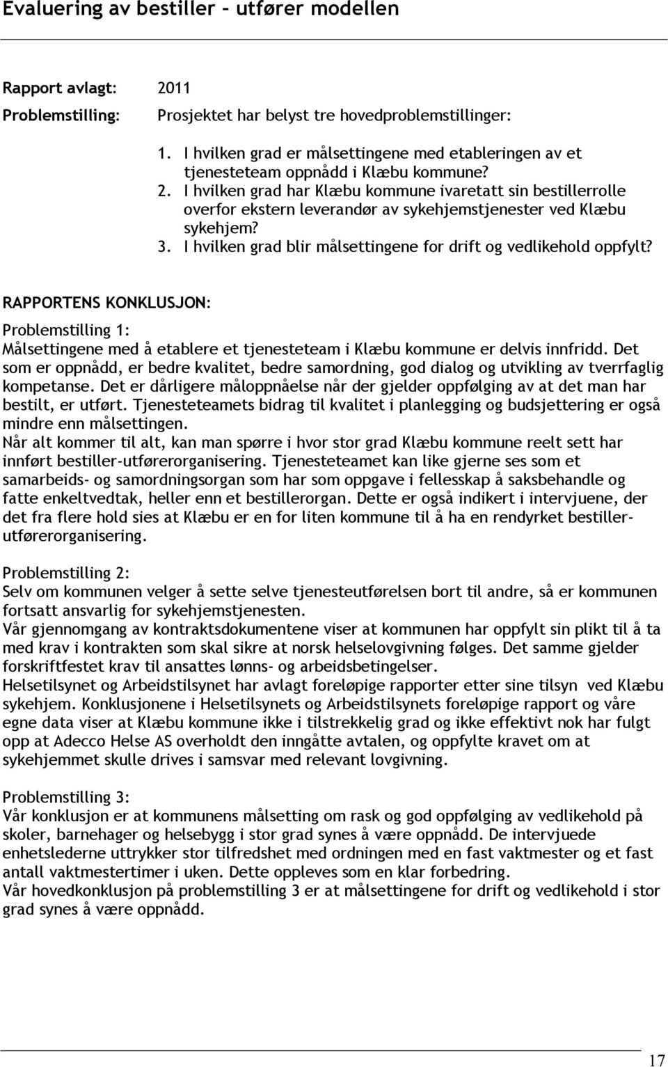 I hvilken grad har Klæbu kommune ivaretatt sin bestillerrolle overfor ekstern leverandør av sykehjemstjenester ved Klæbu sykehjem? 3.