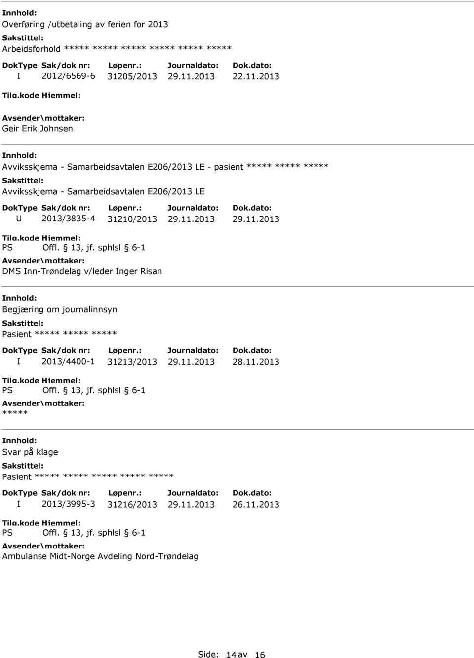 Samarbeidsavtalen E206/2013 LE 2013/3835-4 31210/2013 DMS nn-trøndelag v/leder nger Risan Begjæring om journalinnsyn