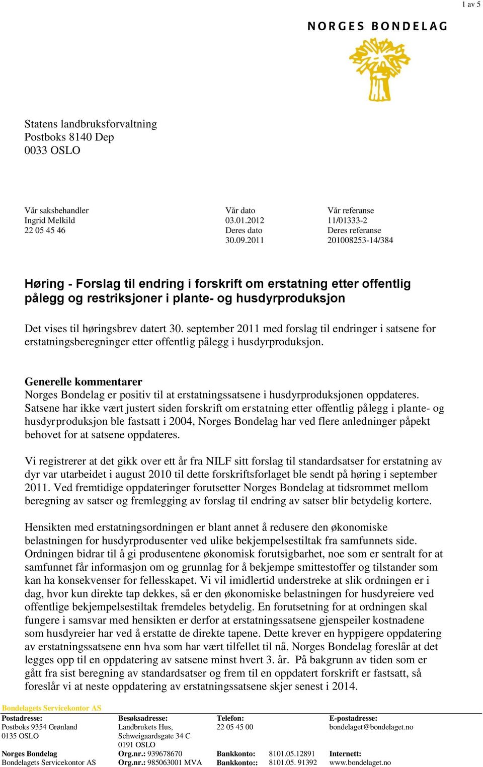 september 2011 med forslag til endringer i satsene for erstatningsberegninger etter offentlig pålegg i husdyrproduksjon.