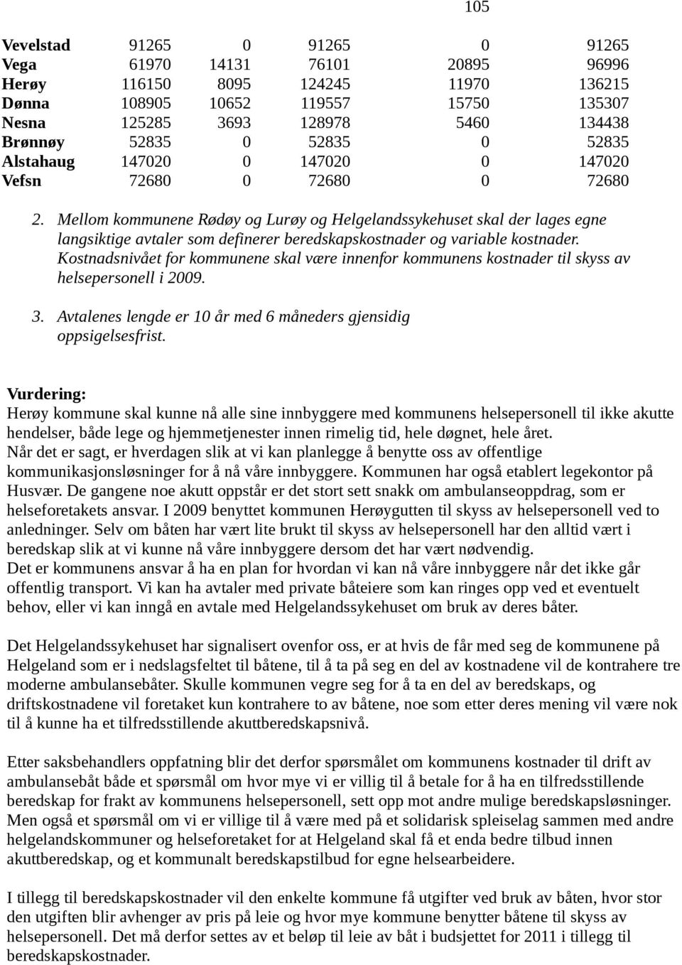 Mellom kommunene Rødøy og Lurøy og Helgelandssykehuset skal der lages egne langsiktige avtaler som definerer beredskapskostnader og variable kostnader.