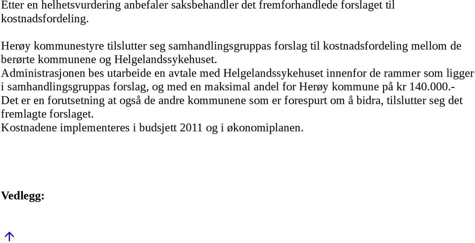 Administrasjonen bes utarbeide en avtale med Helgelandssykehuset innenfor de rammer som ligger i samhandlingsgruppas forslag, og med en maksimal andel