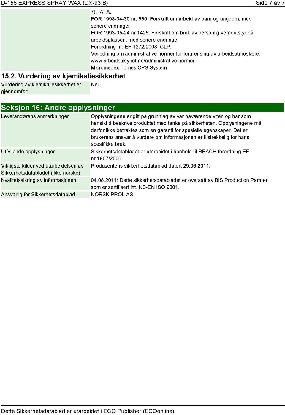 EF 1272/2008, CLP. Veiledning om administrative normer for forurensing av arbeidsatmosfære. www.arbeidstilsynet.